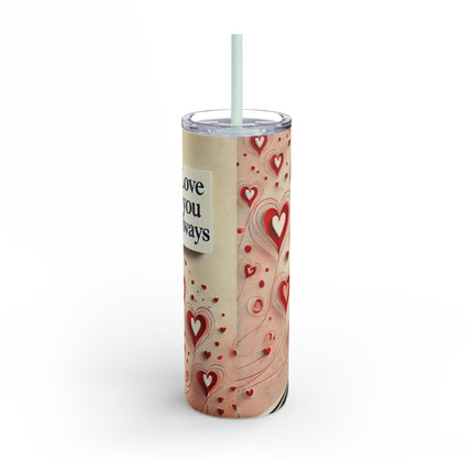 Love You Always Skinny Matte Tumbler, 20oz