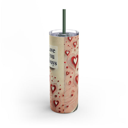 Love You Always Skinny Matte Tumbler, 20oz